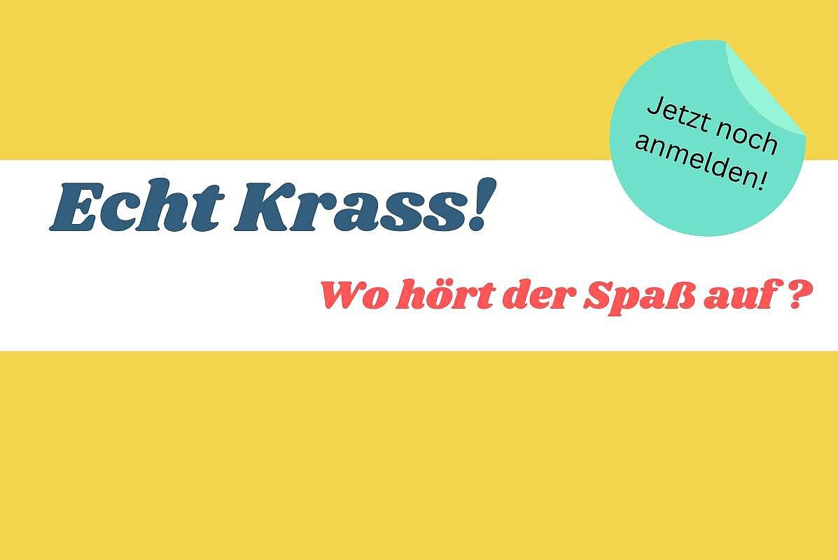 Echt krass! Wo hört der Spaß auf?